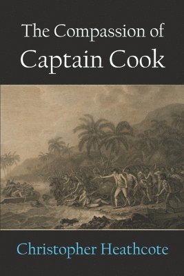 Christopher Heathcote - Compassion of Captain Cook, Häftad