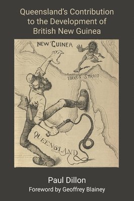 Paul Dillon - Queensland's Contribution to the Development of British New Guinea, Häftad
