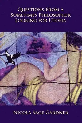 Nicola Sage Gardner - Questions From A Sometimes Philosopher Looking For Utopia, Häftad. Tillgänglighet: Lägg i varukorg