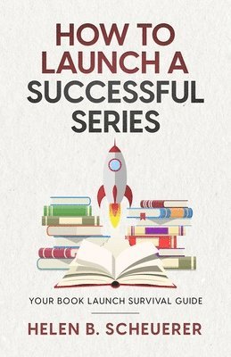 Helen B Scheuerer - How To Launch A Successful Series, Häftad