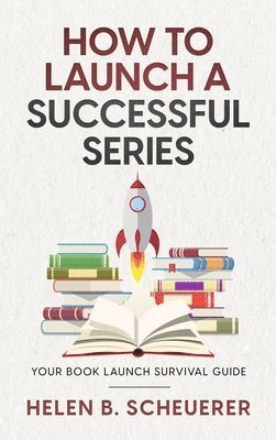 Helen B Scheuerer - How To Launch A Successful Series, Inbunden
