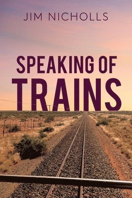 Jim Nicholls - Speaking of Trains, Häftad. Tillgänglighet: Lägg i varukorg