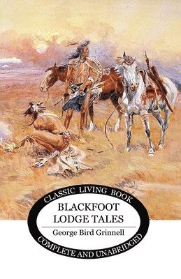 George Bird Grinnell - Blackfoot Lodge Tales, Häftad