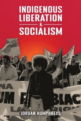Jordan Humphreys - Indigenous Liberation & Socialism, Häftad