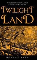 Howard Pyle - Twilight Land, Inbunden