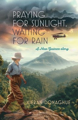 Kieran Donaghue - Praying for Sunlight, Waiting for Rain: A New Guinea story, Häftad