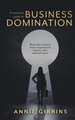 Annie Gibbins - Woman's Guide to Business Domination, Inbunden