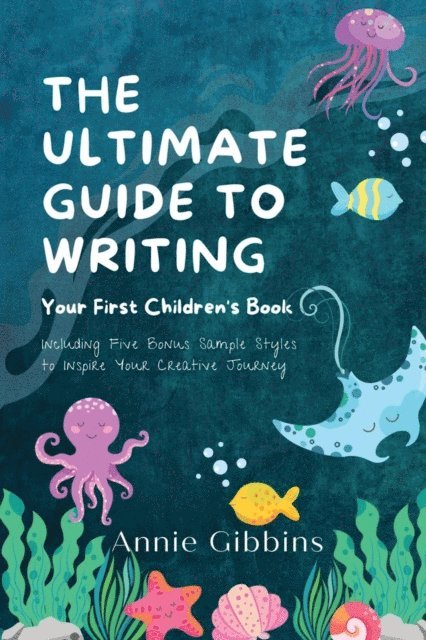 Annie Gibbins - Ultimate Guide to Writing a Children's Book, E-bok