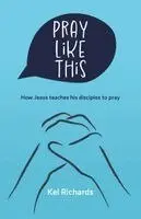 Kel Richards - Pray Like This, Häftad. Tillgänglighet: Lägg i varukorg