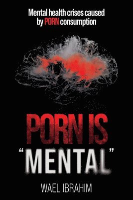 Wael Ibrahim - Porn Is Mental, Häftad