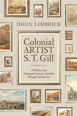 Doug Limbrick - Colonial Artist S.T. Gill, Häftad. Tillgänglighet: Lägg i varukorg