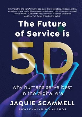 Jaquie Scammell - The Future of Service is 5D: Why humans serve best in the digital era, Häftad. Tillgänglighet: Lägg i varukorg