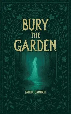Tahlia Campbell - Bury the Garden, Häftad. Tillgänglighet: Lägg i varukorg