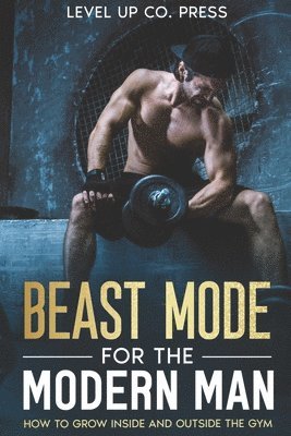 Beast Mode for the Modern Man