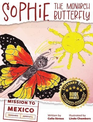 Celia Straus - Sophie the Monarch Butterfly, Inbunden