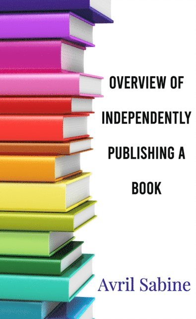 Avril Sabine - Overview Of Independently Publishing A Book, E-bok