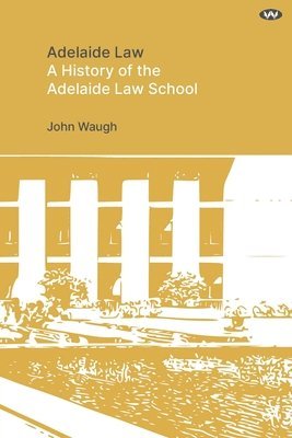 John Waugh - Adelaide Law: A History of the Adelaide Law School, Häftad