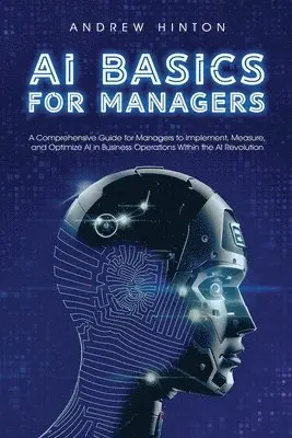 Andrew Hinton - AI Basics for Managers, Häftad. Tillgänglighet: Lägg i varukorg