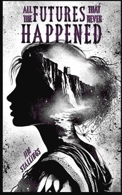 Jim Stallings - All the Futures That Never Happened, Häftad
