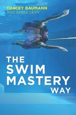 Emma Levy, Tracey Baumann - The Swim Mastery Way, Häftad
