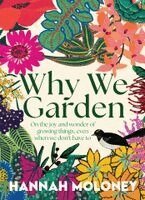 Hannah Moloney - Why We Garden, Inbunden