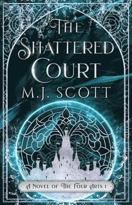 M. J. Scott - The Shattered Court: A Novel of the Four Arts, Häftad