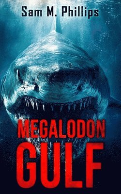 Sam M. Phillips - Megalodon Gulf: A Deep-Sea Thriller, Häftad. Tillgänglighet: Lägg i varukorg