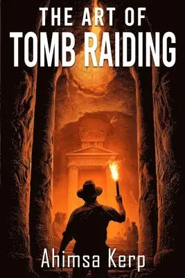 Ahimsa Kerp - The Art Of Tomb Raiding: An Archaeological Thriller, Häftad. Tillgänglighet: Lägg i varukorg