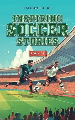 Falcon Focus - Inspiring Soccer Stories For Kids - Fun, Inspirational Facts & Stories For Young Readers, Inbunden. Tillgänglighet: Lägg i varukorg