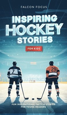 Falcon Focus - Inspiring Hockey Stories For Kids - Fun, Inspirational Facts & Stories For Young Readers, Inbunden. Tillgänglighet: Lägg i varukorg