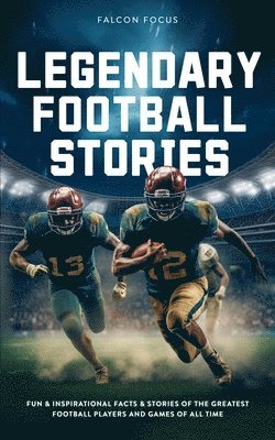 Falcon Focus - Legendary Football Stories - Fun & Inspirational Facts & Stories of the Greatest Football Players and Games of All Time, Häftad. Tillgänglighet: Lägg i varukorg