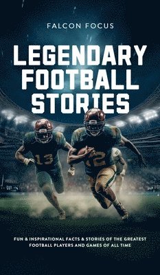 Falcon Focus - Legendary Football Stories - Fun & Inspirational Facts & Stories of the Greatest Football Players and Games of All Time, Inbunden. Tillgänglighet: Lägg i varukorg