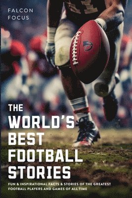 Falcon Focus - World's Best Football Stories - Fun & Inspirational Facts & Stories of the Greatest Football Players and Games of All Time, Häftad. Tillgänglighet: Lägg i varukorg