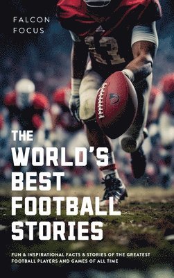 Falcon Focus - World's Best Football Stories - Fun & Inspirational Facts & Stories of the Greatest Football Players and Games of All Time, Inbunden. Tillgänglighet: Lägg i varukorg