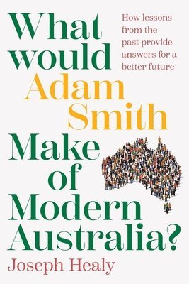 Joseph Healy - What would Adam Smith Make of Modern Australia?, Häftad. Tillgänglighet: Lägg i varukorg