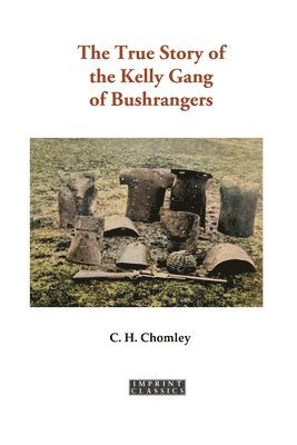 Charles Henry Chomley - The True Story of the Kelly Gang of Bushrangers, Häftad