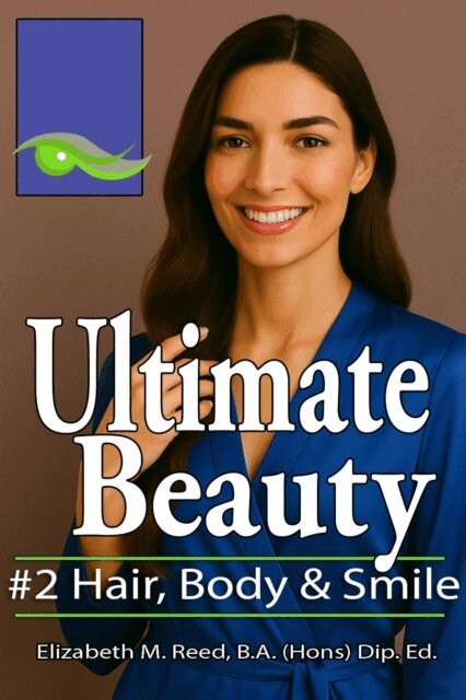 Elizabeth M. Reed - Ultimate Beauty #2: Body, Teeth & Hair, E-bok