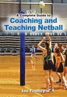 Ian Findley - Complete Guide to Coaching and Teaching Netball, Häftad. Tillgänglighet: Lägg i varukorg