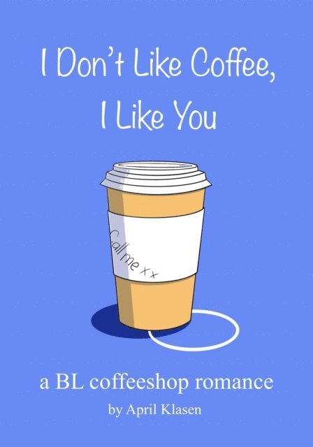 April Klasen - I Don't Like Coffee, I Like You, E-bok