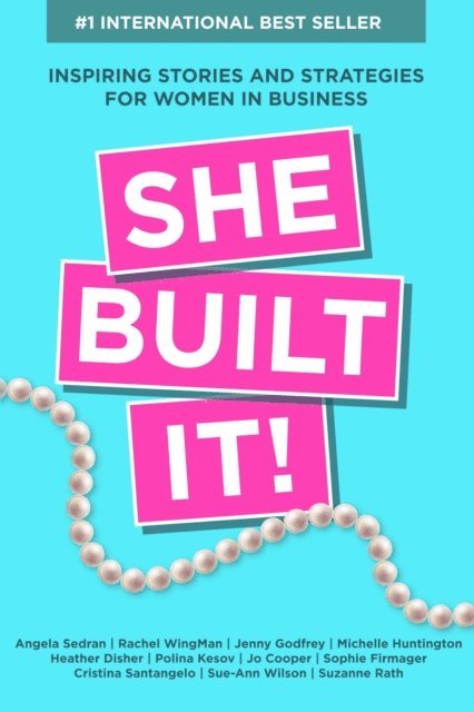 Suzanne Rath, Sue-Ann Wilson, Cristina Santangelo, Sophie Firmager, Jo Cooper, Polina Kesov, Heather Disher, Michelle Huntington, Jenny Godfrey, Rachel WingMan, Angela Sedran - She Built It!: Inspiring Strategies and Stories for Women in Business, E-bok