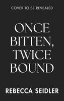 Rebecca Seidler - Once Bitten, Twice Bound, Häftad
