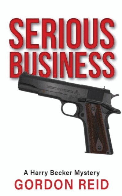 Gordon Reid - Serious Business : A Harry Becker Mystery, E-bok