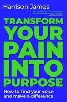 Harrison James - Transform Your Pain into Purpose, Häftad