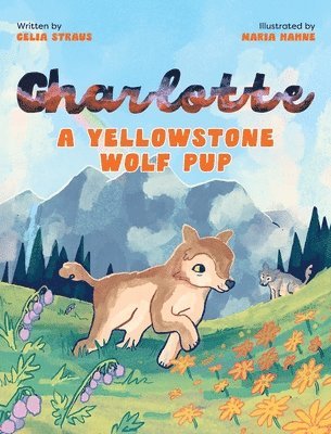 Celia Straus - Charlotte A Yellowstone Wolf Pup, Inbunden