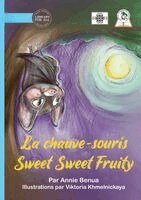 Annie Benua - Sweet Sweet Fruity Bat - La chauve-souris Sweet Sweet Fruity, Häftad