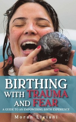 Moran Liviani - Birthing with Trauma and Fear, Inbunden