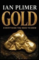 Ian Plimer - Gold: Everything you need to know. Tillgänglighet: Lägg i varukorg