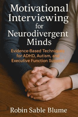 Robin Sable Blume - Motivational Interviewing for Neurodivergent Minds, Häftad