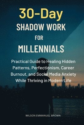 Wilson Emmanuel Brown - 30-Day Shadow Work for Millennials, Häftad