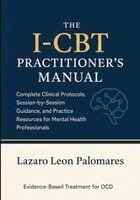 Lazaro Leon Palomares - The I-CBT Practitioner's Manual: Complete Clinical Protocols, Session-by-Session Guidance, and Practice Resources for Mental Health Professionals, Häftad